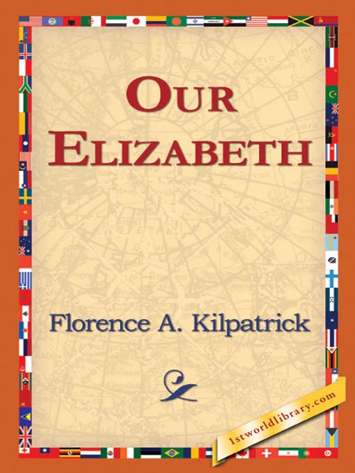 Title details for Our Elizabeth by Florence A. Kilpatrick - Available